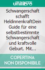 Schwangerschaft schafft HeldinnenkraftDein Guide für eine selbstbestimmte Schwangerschaft und kraftvolle Geburt. Mit energetisierenden Yoga-Positionen und harmonisierenden Ausmal-Mandalas. E-book. Formato EPUB