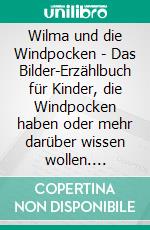 Wilma und die Windpocken - Das Bilder-Erzählbuch für Kinder, die Windpocken haben oder mehr darüber wissen wollen. E-book. Formato EPUB ebook