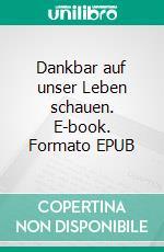 Dankbar auf unser Leben schauen. E-book. Formato EPUB ebook