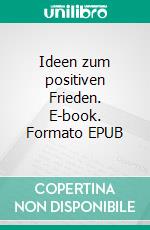 Ideen zum positiven Frieden. E-book. Formato EPUB ebook