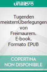 Tugenden meisternÜberlegungen von Freimaurern. E-book. Formato EPUB ebook