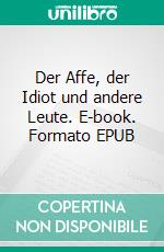 Der Affe, der Idiot und andere Leute. E-book. Formato EPUB