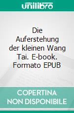 Die Auferstehung der kleinen Wang Tai. E-book. Formato EPUB