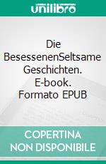 Die BesessenenSeltsame Geschichten. E-book. Formato EPUB ebook di Hanns Heinz Ewers