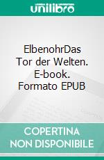 ElbenohrDas Tor der Welten. E-book. Formato EPUB ebook di Petra Hasler