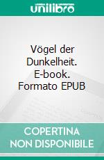 Vögel der Dunkelheit. E-book. Formato EPUB