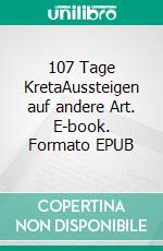 107 Tage KretaAussteigen auf andere Art. E-book. Formato EPUB ebook di René Siegl