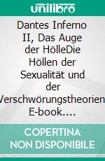 Dantes Inferno II, Das Auge der HölleDie Höllen der Sexualität und der Verschwörungstheorien. E-book. Formato EPUB ebook