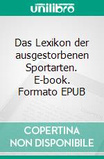 Das Lexikon der ausgestorbenen Sportarten. E-book. Formato EPUB ebook