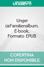 Unger üsFamilienalbum. E-book. Formato EPUB ebook di Guy Krneta