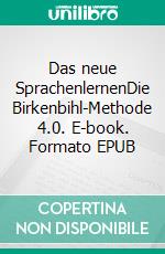 Das neue SprachenlernenDie Birkenbihl-Methode 4.0. E-book. Formato EPUB ebook
