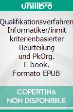 Qualifikationsverfahren Informatiker/inmit kriterienbasierter Beurteilung und PkOrg. E-book. Formato EPUB ebook