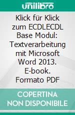 Klick für Klick zum ECDLECDL Base Modul: Textverarbeitung mit Microsoft Word 2013. E-book. Formato PDF ebook di Mike Glanzmann