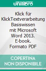 Klick für KlickTextverarbeitung Basiswissen mit Microsoft Word 2013. E-book. Formato PDF ebook di Mike Glanzmann