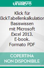 Klick für KlickTabellenkalkulation Basiswissen mit Microsoft Excel 2013. E-book. Formato PDF ebook di Mike Glanzmann