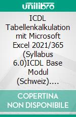 ICDL Tabellenkalkulation mit Microsoft Excel 2021/365 (Syllabus 6.0)ICDL Base Modul (Schweiz). E-book. Formato PDF ebook