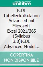 ICDL Tabellenkalkulation Advanced mit Microsoft Excel 2021/365 (Syllabus 3.0)ICDL Advanced Modul (Schweiz). E-book. Formato PDF ebook