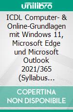 ICDL Computer- & Online-Grundlagen mit Windows 11, Microsoft Edge und Microsoft Outlook 2021/365 (Syllabus 1.0)ICDL Workforce/Education Base Modul (Schweiz). E-book. Formato PDF ebook