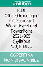 ICDL Office-Grundlagen mit Microsoft Word, Excel und PowerPoint 2021/365 (Syllabus 1.0)ICDL Education Base Modul (Schweiz). E-book. Formato PDF ebook