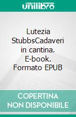Lutezia StubbsCadaveri in cantina. E-book. Formato EPUB ebook