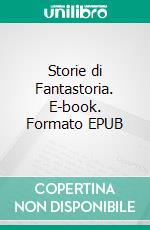 Storie di Fantastoria. E-book. Formato EPUB ebook di Gabriele Damiani