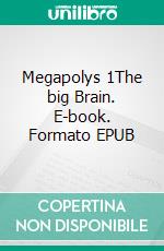 Megapolys 1The big Brain. E-book. Formato EPUB ebook