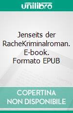 Jenseits der RacheKriminalroman. E-book. Formato EPUB ebook di Esther Pauchard