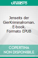 Jenseits der GierKriminalroman. E-book. Formato EPUB ebook di Esther Pauchard