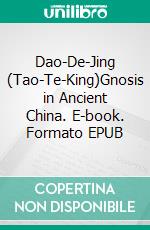 Dao-De-Jing (Tao-Te-King)Gnosis in Ancient China. E-book. Formato EPUB ebook di M.P. Steiner