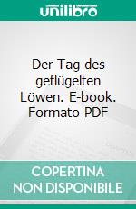 Der Tag des geflügelten Löwen. E-book. Formato PDF ebook