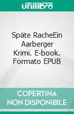 Späte RacheEin Aarberger Krimi. E-book. Formato EPUB ebook