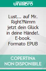 Lust... auf Mr. Right?Nimm jetzt dein Glück in deine Hände!. E-book. Formato EPUB ebook