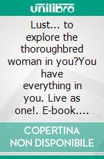 Lust... to explore the thoroughbred woman in you?You have everything in you. Live as one!. E-book. Formato EPUB ebook