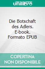 Die Botschaft des Adlers. E-book. Formato EPUB