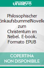 Philosophischer EinkaufsbummelNovelle zum Christentum im Nebel. E-book. Formato EPUB ebook