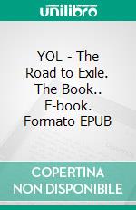 YOL - The Road to Exile. The Book.. E-book. Formato EPUB ebook