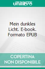 Mein dunkles Licht. E-book. Formato EPUB ebook