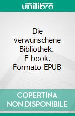 Die verwunschene Bibliothek. E-book. Formato EPUB ebook