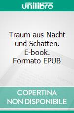 Traum aus Nacht und Schatten. E-book. Formato EPUB ebook