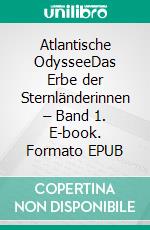 Atlantische OdysseeDas Erbe der Sternländerinnen – Band 1. E-book. Formato EPUB ebook