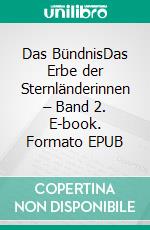 Das BündnisDas Erbe der Sternländerinnen – Band 2. E-book. Formato EPUB ebook