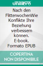 Nach den FlitterwochenWie Konflikte Ihre Beziehung verbessern können. E-book. Formato EPUB ebook