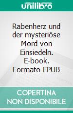 Rabenherz und der mysteriöse Mord von Einsiedeln. E-book. Formato EPUB ebook