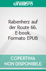 Rabenherz auf der Route 66. E-book. Formato EPUB ebook di Carole Enz