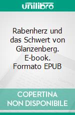 Rabenherz und das Schwert von Glanzenberg. E-book. Formato EPUB ebook