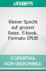 Kleiner Specht auf grosser Reise. E-book. Formato EPUB ebook