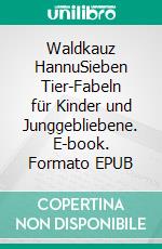 Waldkauz HannuSieben Tier-Fabeln für Kinder und Junggebliebene. E-book. Formato EPUB ebook di Carole Enz