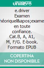 e.driver Examen théoriquel'examen en toute confiance. Cat.B, A, A1, M, F/G. E-book. Formato EPUB ebook di Beat Walter