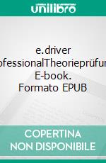 e.driver ProfessionalTheorieprüfung. E-book. Formato EPUB ebook di Walter Systems AG / e-university