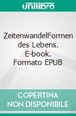 ZeitenwandelFormen des Lebens. E-book. Formato EPUB ebook